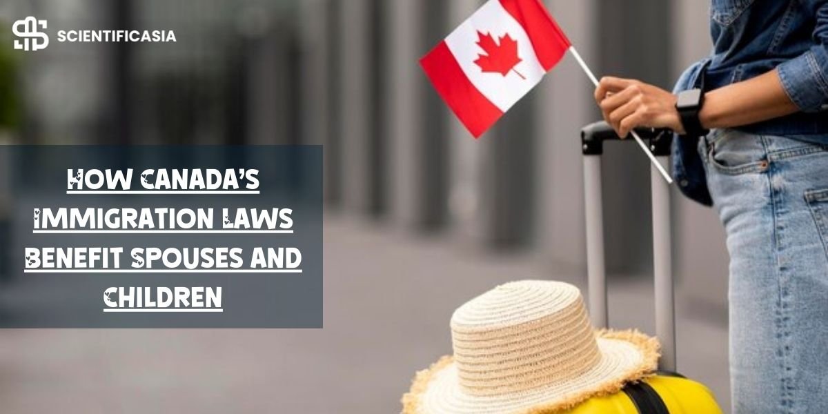 How Canada’s Immigration Laws Benefit Spouses and Children
