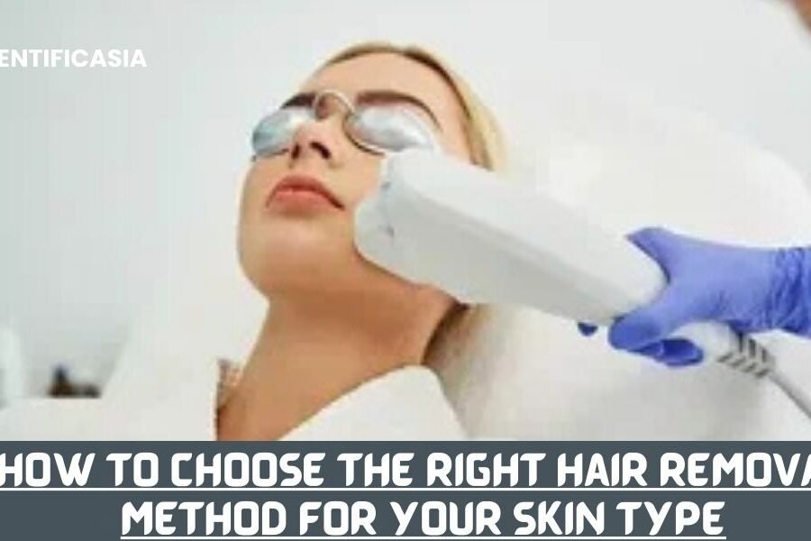 How to Choose the Right Hair Removal Method for Your Skin Type