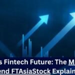 Asia’s Fintech Future: The Market Trend FTAsiaStock Explained