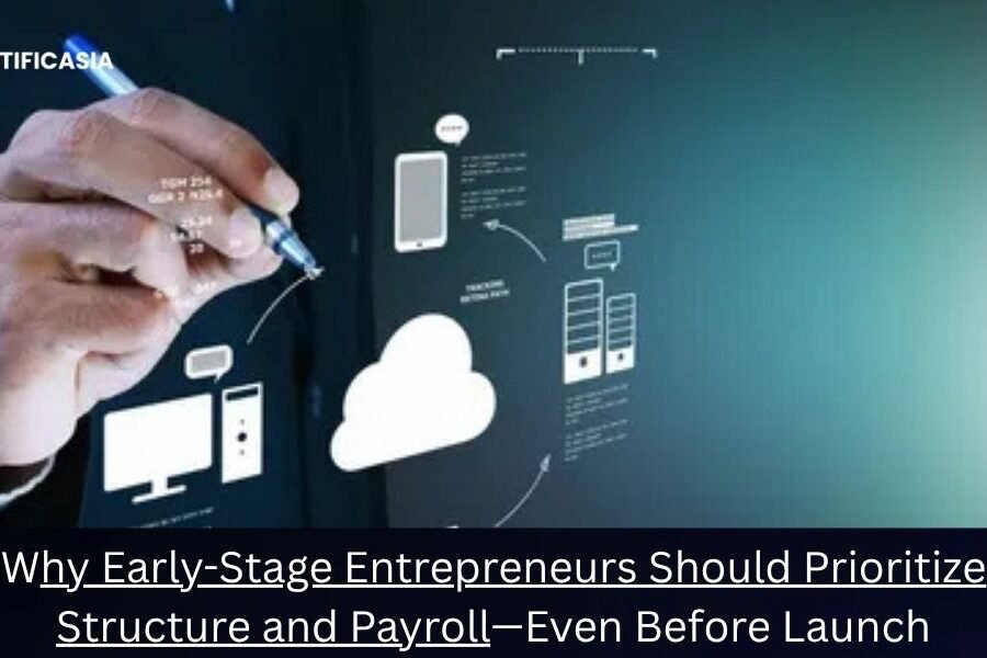 Why Early-Stage Entrepreneurs Should Prioritize Structure and Payroll—Even Before Launch