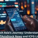 Fintech Asia’s Journey: Understanding FTAsiaStock News and ICFG Ltd