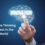 How Innovative Thinking Drives Progress in the Modern World