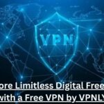 Explore Limitless Digital Freedom with a Free VPN by VPNLY