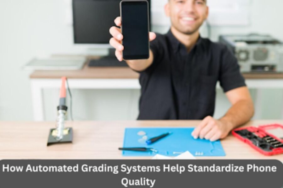 How Automated Grading Systems Help Standardize Phone Quality