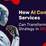 How AI Consulting Services Can Transform Business Strategy in 2025