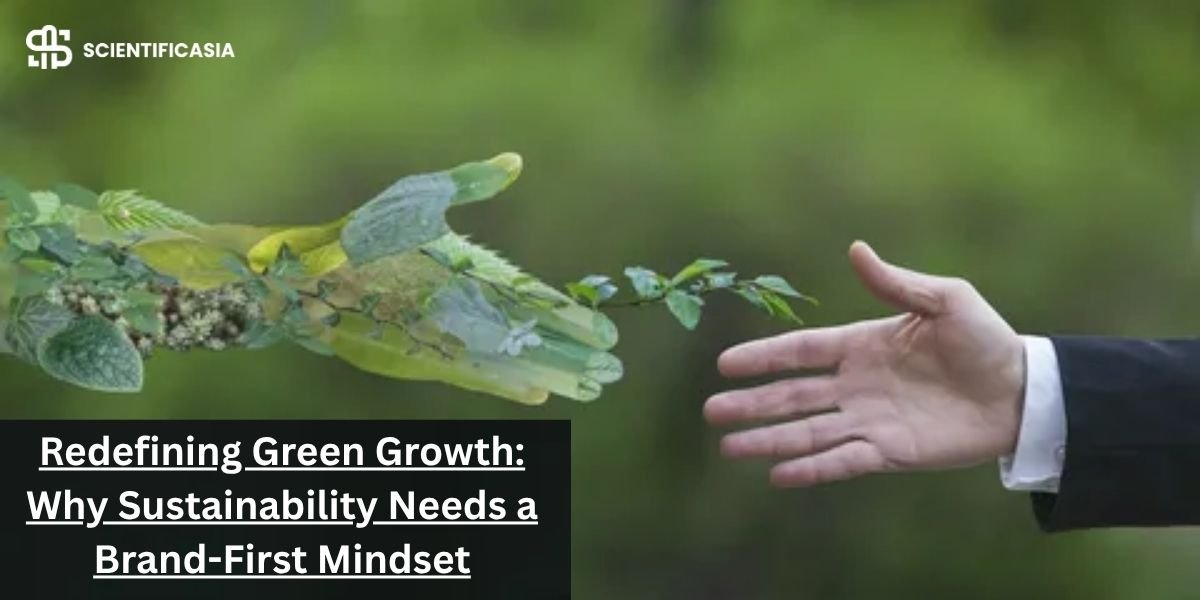 Redefining Green Growth: Why Sustainability Needs a Brand-First Mindset