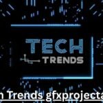 Tech Trends gfxprojectality: Modern Digital innovations