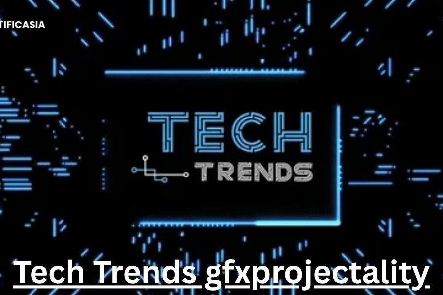 Tech Trends gfxprojectality: Modern Digital innovations