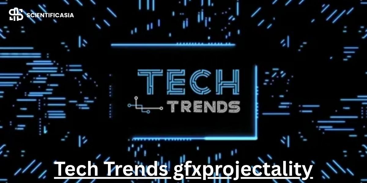 Tech Trends gfxprojectality: Modern Digital innovations