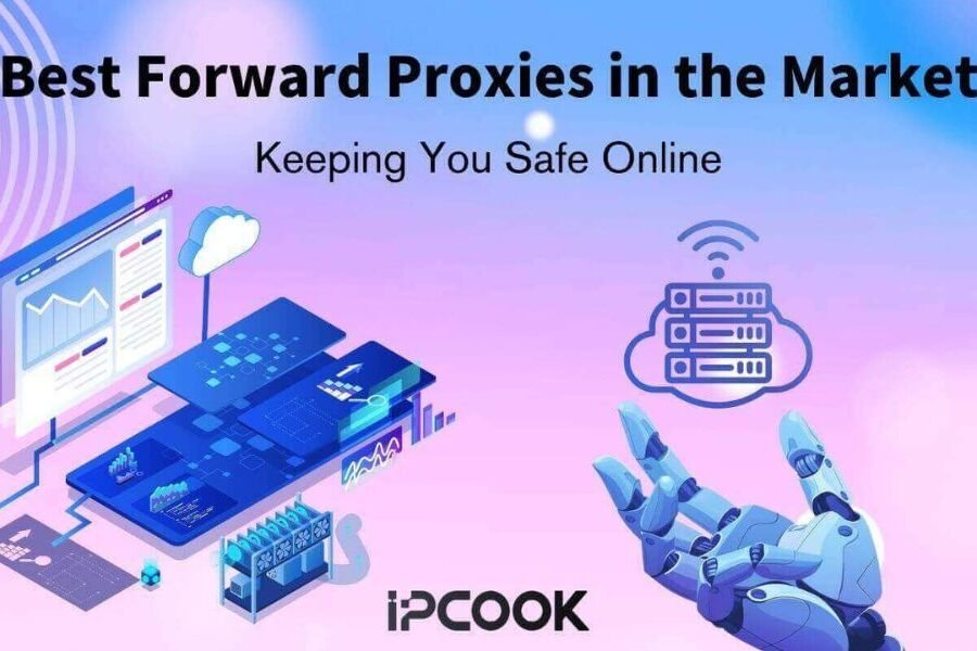 Best Forward Proxies in the Market: Keeping You Safe Online