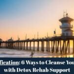 Detoxification: 6 Ways to Cleanse Your Body with Detox Rehab Support