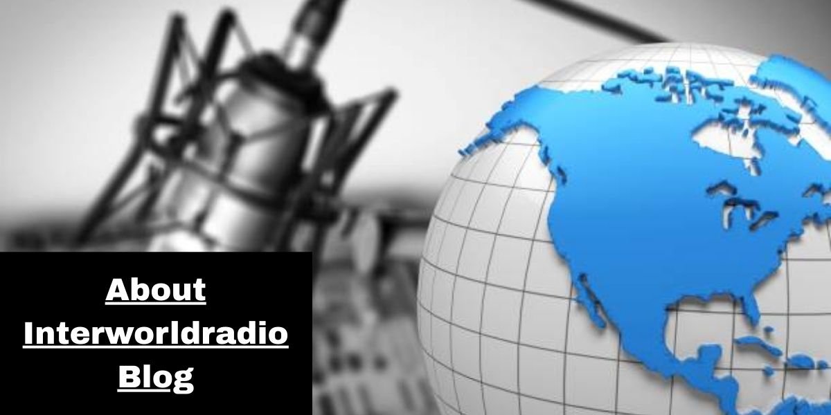 About Interworldradio Blog: A Hub for International Voices, Culture, and Stories