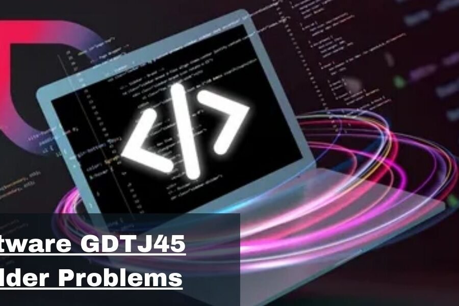 Software GDTJ45 Builder Problems | Common Issues & Fixes Explained — All You Need to Know