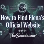 How to Find Elena’s Official Website TheSoundstour | Official Guide