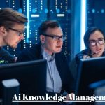 How Ai Knowledge Management Systems Enhance Business Efficiency?