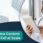 Why Pharma Content Strategies Fail at Scale