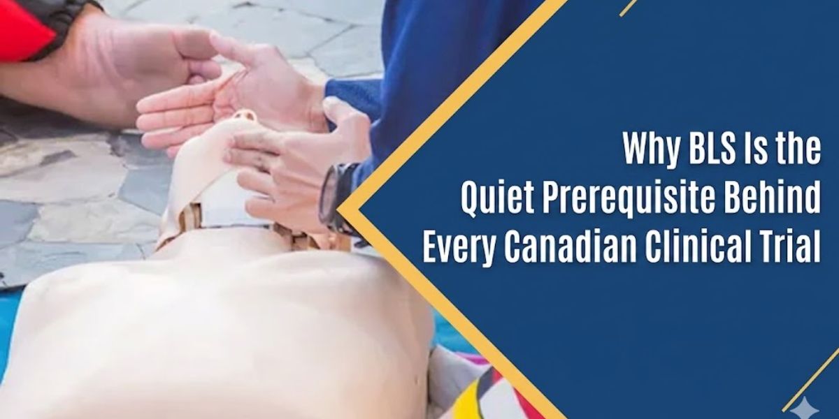 Why BLS Is the Quiet Prerequisite Behind Every Canadian Clinical Trial