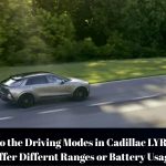Do the Driving Modes in Cadillac LYRIQ Offer Different Ranges or Battery Usages